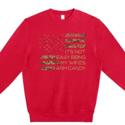 Its Not Easy Being My Wifes Arm Candy Premium Crewneck Sweatshirt