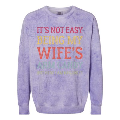 Its Not Easy Being My Wifes Arm Candy Colorblast Crewneck Sweatshirt