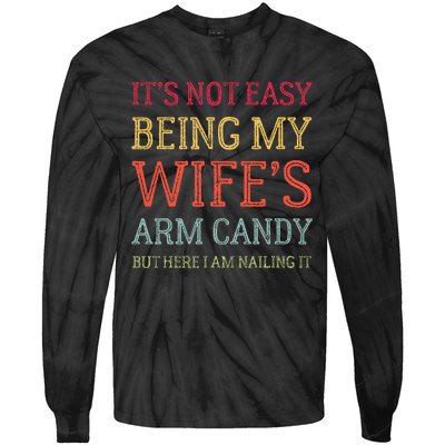 Its Not Easy Being My Wifes Arm Candy Tie-Dye Long Sleeve Shirt