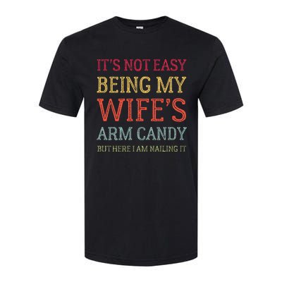 Its Not Easy Being My Wifes Arm Candy Softstyle CVC T-Shirt