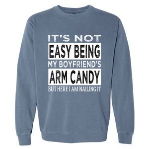 Its Not Easy Being My Friends Arm Candy But Here I Am Gift Garment-Dyed Sweatshirt