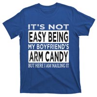 Its Not Easy Being My Friends Arm Candy But Here I Am Gift T-Shirt