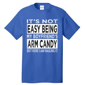 Its Not Easy Being My Friends Arm Candy But Here I Am Gift Tall T-Shirt