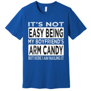 Its Not Easy Being My Friends Arm Candy But Here I Am Gift Premium T-Shirt