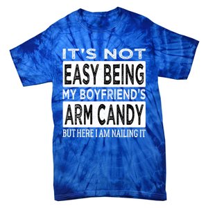 Its Not Easy Being My Friends Arm Candy But Here I Am Gift Tie-Dye T-Shirt