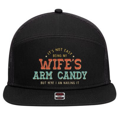 Its Not Easy Being My Wifes Arm Candy Here I Am 7 Panel Mesh Trucker Snapback Hat