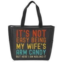 It's Not Easy Being My Wife's Arm Candy but here I am nailin Zip Tote Bag