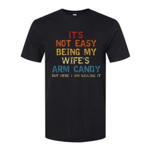 It's Not Easy Being My Wife's Arm Candy but here i am nailin Softstyle CVC T-Shirt