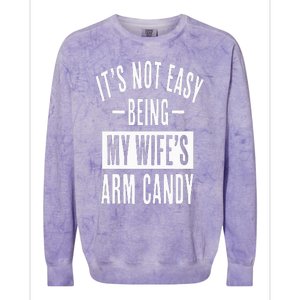 It's Not Easy Being My Wife's Arm Candy Funny Husband Colorblast Crewneck Sweatshirt