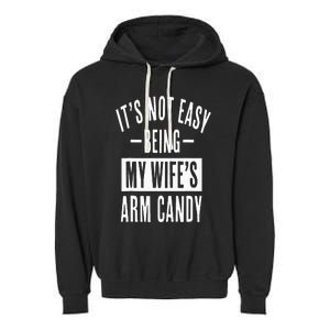 It's Not Easy Being My Wife's Arm Candy Funny Husband Garment-Dyed Fleece Hoodie