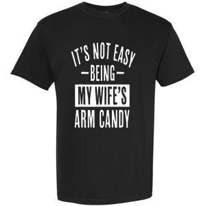 It's Not Easy Being My Wife's Arm Candy Funny Husband Garment-Dyed Heavyweight T-Shirt