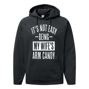 It's Not Easy Being My Wife's Arm Candy Funny Husband Performance Fleece Hoodie