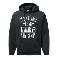 It's Not Easy Being My Wife's Arm Candy Funny Husband Performance Fleece Hoodie