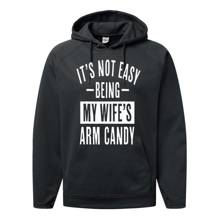 It's Not Easy Being My Wife's Arm Candy Funny Husband Performance Fleece Hoodie