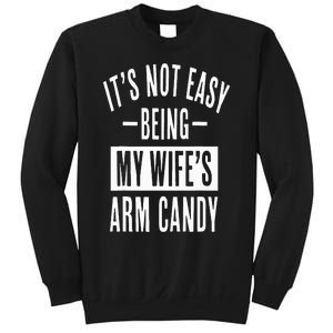 It's Not Easy Being My Wife's Arm Candy Funny Husband Sweatshirt