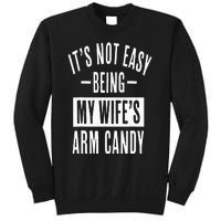 It's Not Easy Being My Wife's Arm Candy Funny Husband Sweatshirt