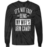 It's Not Easy Being My Wife's Arm Candy Funny Husband Tie-Dye Long Sleeve Shirt