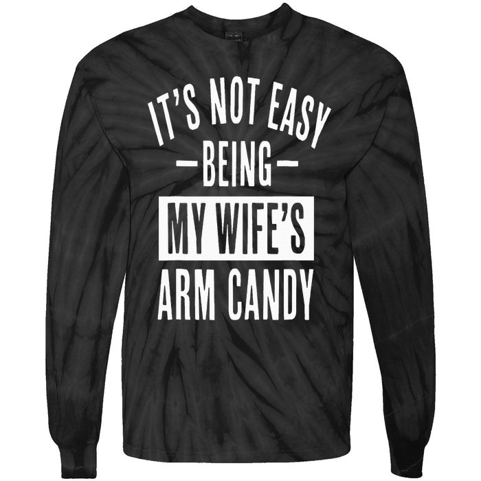 It's Not Easy Being My Wife's Arm Candy Funny Husband Tie-Dye Long Sleeve Shirt