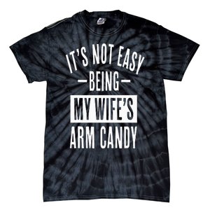 It's Not Easy Being My Wife's Arm Candy Funny Husband Tie-Dye T-Shirt