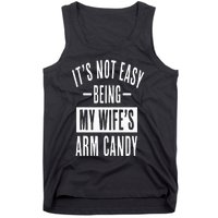 It's Not Easy Being My Wife's Arm Candy Funny Husband Tank Top