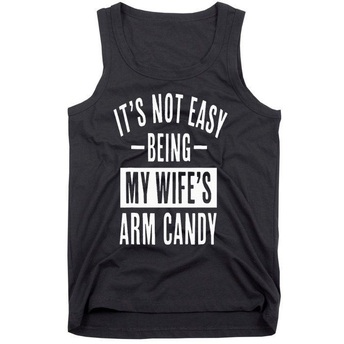 It's Not Easy Being My Wife's Arm Candy Funny Husband Tank Top