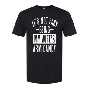 It's Not Easy Being My Wife's Arm Candy Funny Husband Softstyle CVC T-Shirt