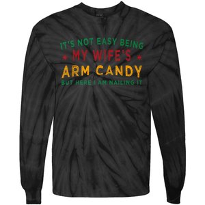 Its Not Easy Being My Wifes Arm Candy Funny Fathers Day Tie-Dye Long Sleeve Shirt