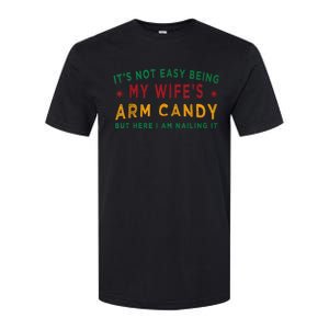 Its Not Easy Being My Wifes Arm Candy Funny Fathers Day Softstyle CVC T-Shirt