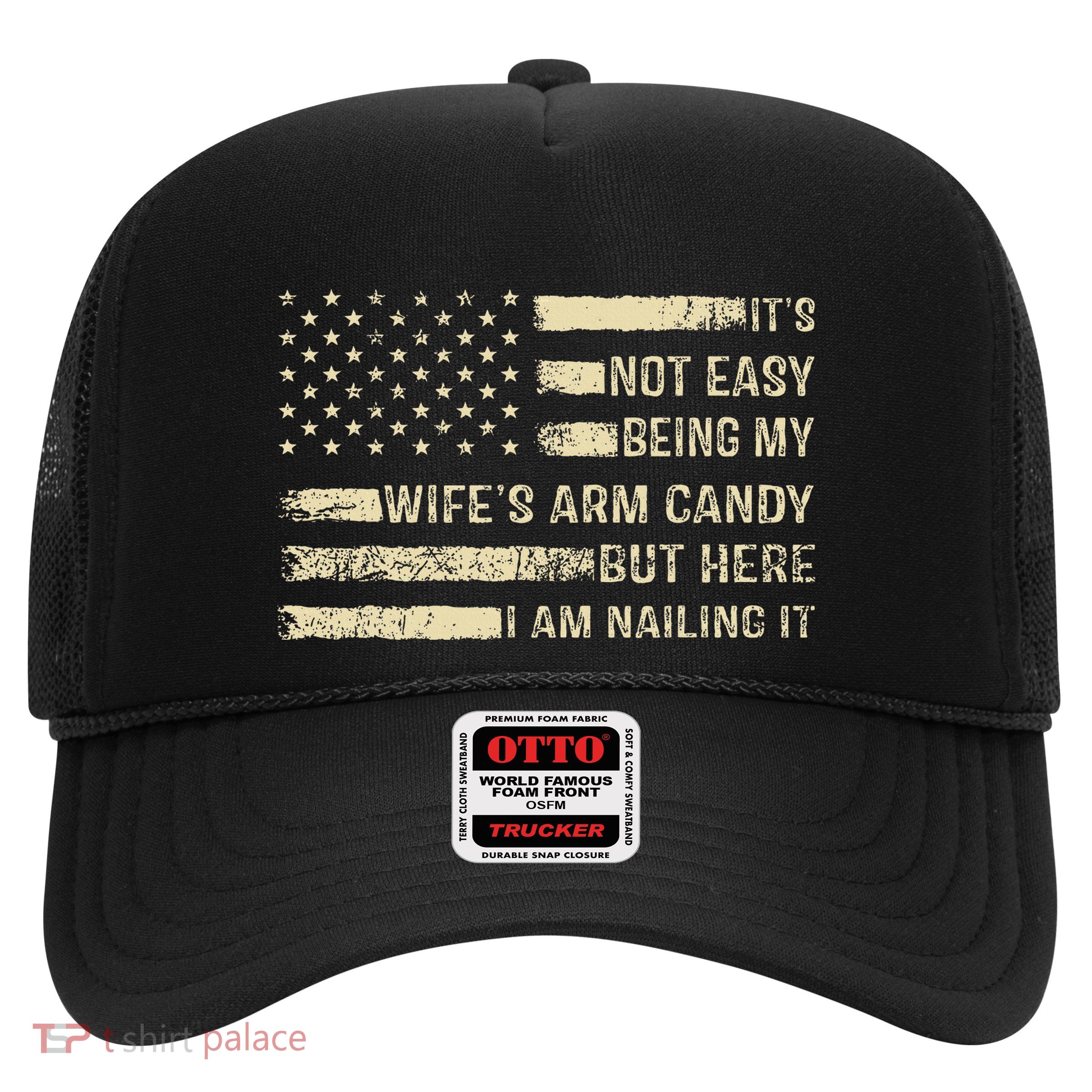 Its Not Easy Being My Wifes Arm Candy Funny Husband Trucker Hat
