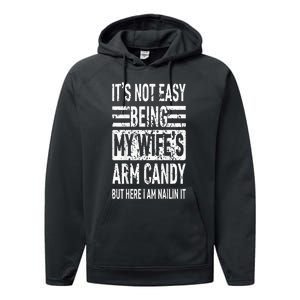 Its Not Easy Being My Wifes Arm Candy Funny Fathers Day Performance Fleece Hoodie