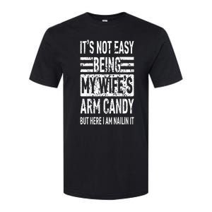 Its Not Easy Being My Wifes Arm Candy Funny Fathers Day Softstyle CVC T-Shirt