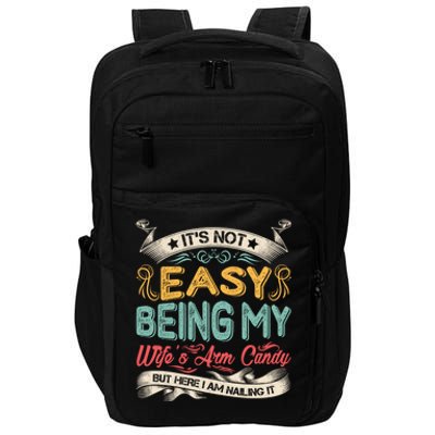 Its Not Easy Being My Wifes Arm Candy Impact Tech Backpack