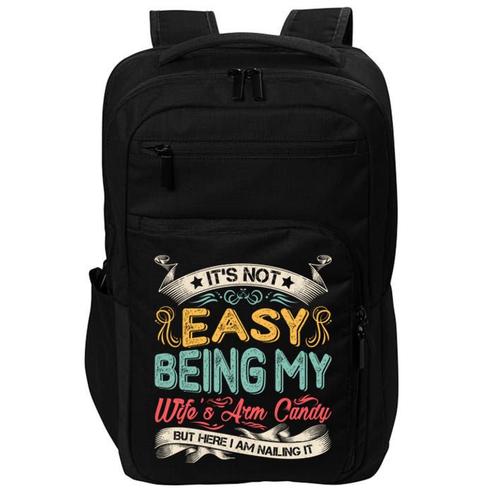 Its Not Easy Being My Wifes Arm Candy Impact Tech Backpack