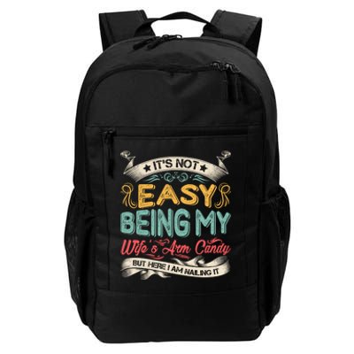 Its Not Easy Being My Wifes Arm Candy Daily Commute Backpack