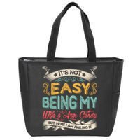 Its Not Easy Being My Wifes Arm Candy Zip Tote Bag