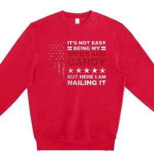 ItS Not Easy Being My WifeS Arm Candy Premium Crewneck Sweatshirt