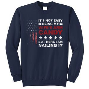 ItS Not Easy Being My WifeS Arm Candy Tall Sweatshirt