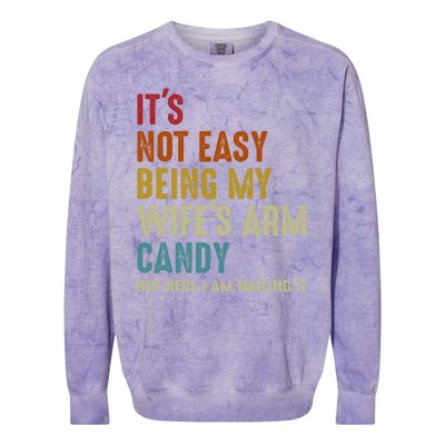 Its Not Easy Being My Wifes Arm Candy Fathers Day Colorblast Crewneck Sweatshirt