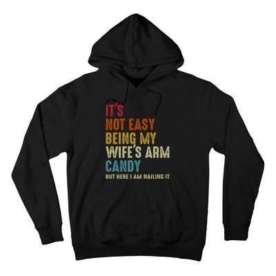 Its Not Easy Being My Wifes Arm Candy Fathers Day Hoodie