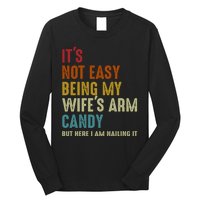 Its Not Easy Being My Wifes Arm Candy Fathers Day Long Sleeve Shirt