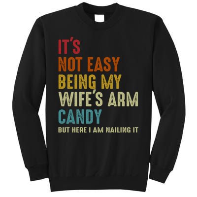 Its Not Easy Being My Wifes Arm Candy Fathers Day Sweatshirt