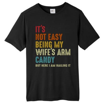 Its Not Easy Being My Wifes Arm Candy Fathers Day Tall Fusion ChromaSoft Performance T-Shirt