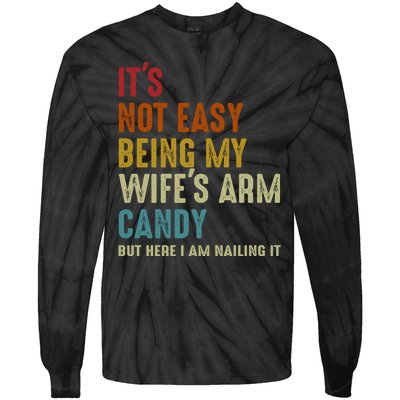 Its Not Easy Being My Wifes Arm Candy Fathers Day Tie-Dye Long Sleeve Shirt