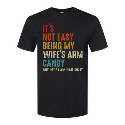 Its Not Easy Being My Wifes Arm Candy Fathers Day Softstyle CVC T-Shirt