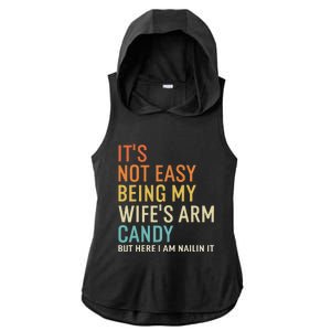 It's Not Easy Being My Wife's Arm Candy But Here I Am Nailin Ladies PosiCharge Tri-Blend Wicking Draft Hoodie Tank