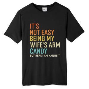 It's Not Easy Being My Wife's Arm Candy But Here I Am Nailin Tall Fusion ChromaSoft Performance T-Shirt