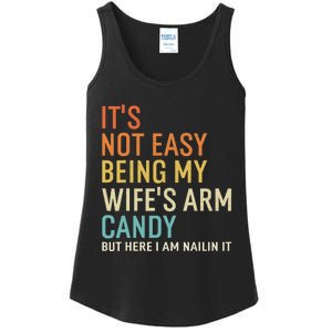 It's Not Easy Being My Wife's Arm Candy But Here I Am Nailin Ladies Essential Tank