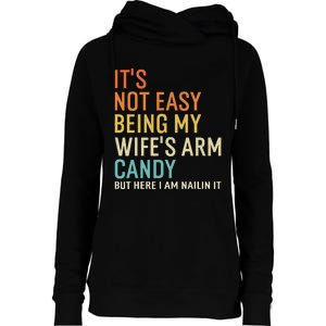 It's Not Easy Being My Wife's Arm Candy But Here I Am Nailin Womens Funnel Neck Pullover Hood