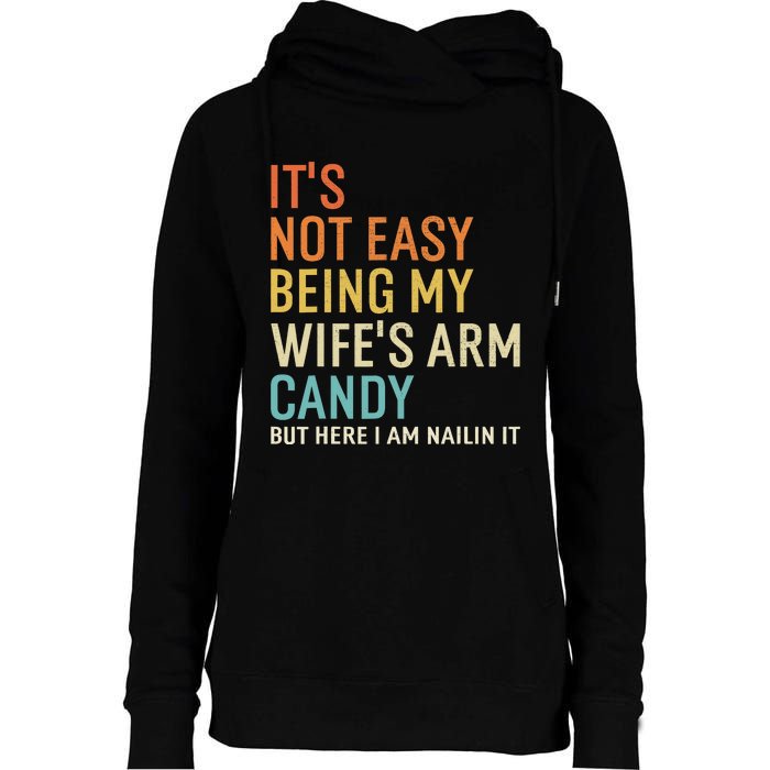 It's Not Easy Being My Wife's Arm Candy But Here I Am Nailin Womens Funnel Neck Pullover Hood