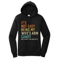 It's Not Easy Being My Wife's Arm Candy But Here I Am Nailin Women's Pullover Hoodie